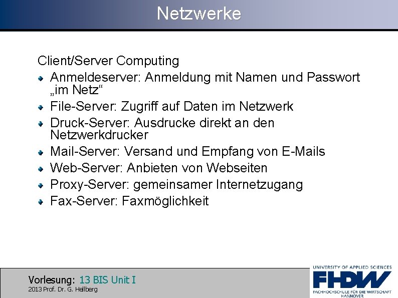 Netzwerke Client/Server Computing Anmeldeserver: Anmeldung mit Namen und Passwort „im Netz“ File-Server: Zugriff auf