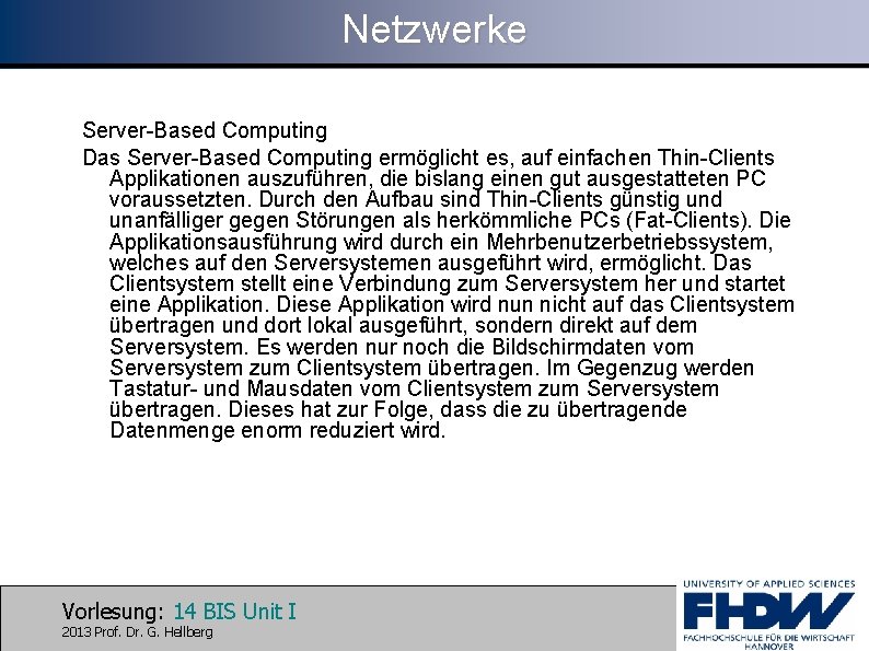 Netzwerke Server-Based Computing Das Server-Based Computing ermöglicht es, auf einfachen Thin-Clients Applikationen auszuführen, die