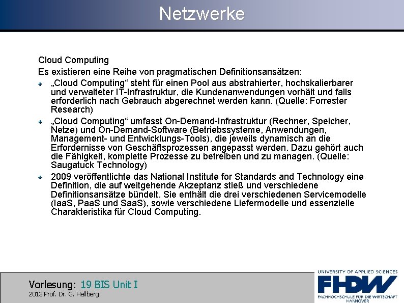 Netzwerke Cloud Computing Es existieren eine Reihe von pragmatischen Definitionsansätzen: „Cloud Computing“ steht für