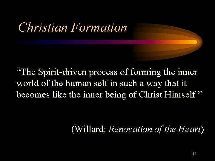 Christian Formation “The Spirit-driven process of forming the inner world of the human self