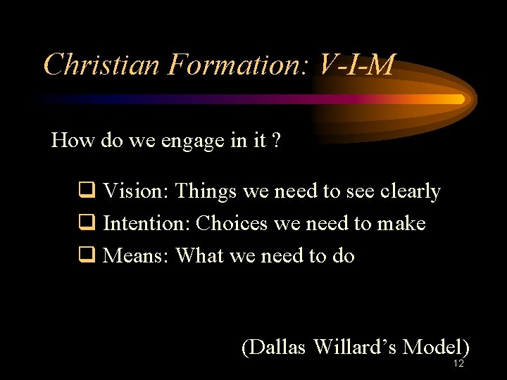 Christian Formation: V-I-M How do we engage in it ? q Vision: Things we