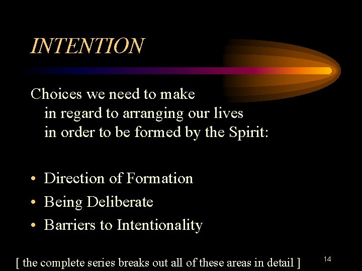INTENTION Choices we need to make in regard to arranging our lives in order