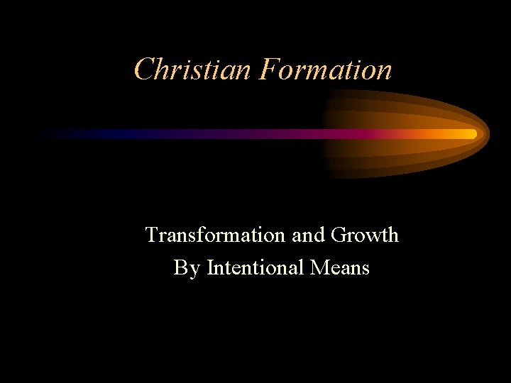 Christian Formation Transformation and Growth By Intentional Means 