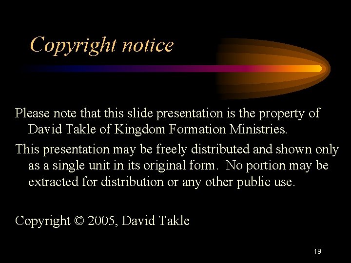 Copyright notice Please note that this slide presentation is the property of David Takle