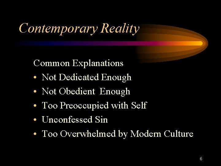 Contemporary Reality Common Explanations • Not Dedicated Enough • Not Obedient Enough • Too