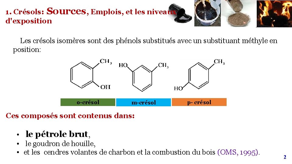 1. Crésols: Sources, Emplois, et les niveaux d'exposition Les crésols isomères sont des phénols 1. Crésols: Sources, Emplois, et les niveaux d'exposition Les crésols isomères sont des phénols