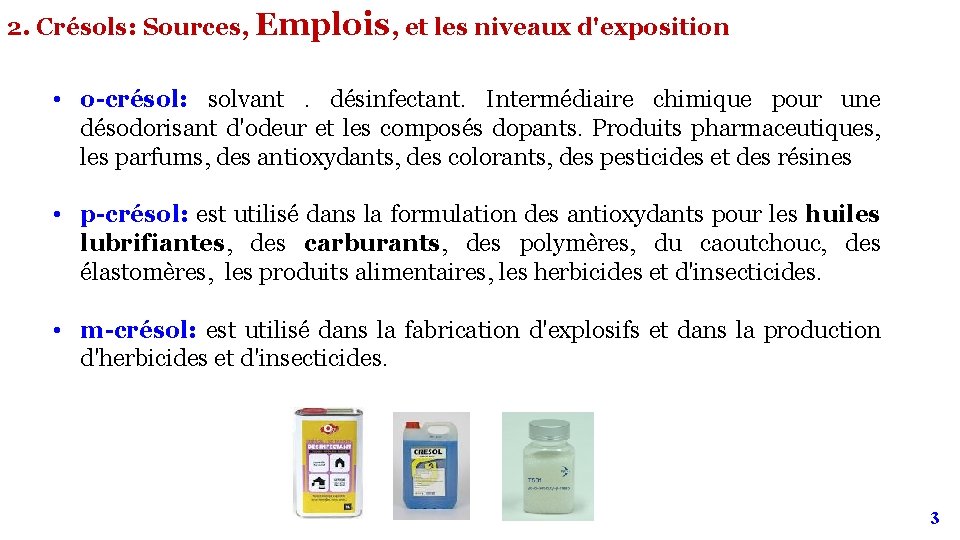 2. Crésols: Sources, Emplois, et les niveaux d'exposition • o-crésol: solvant . désinfectant. Intermédiaire 2. Crésols: Sources, Emplois, et les niveaux d'exposition • o-crésol: solvant . désinfectant. Intermédiaire