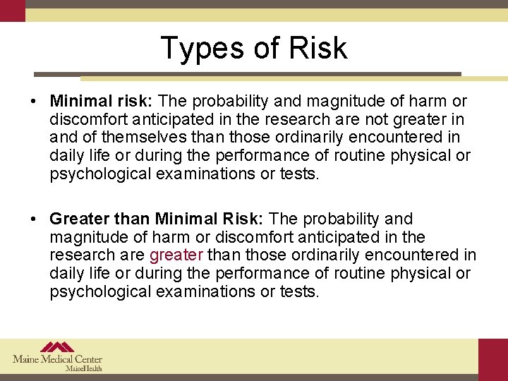 Types of Risk • Minimal risk: The probability and magnitude of harm or discomfort