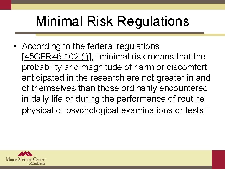 Minimal Risk Regulations • According to the federal regulations [45 CFR 46. 102 (i)],