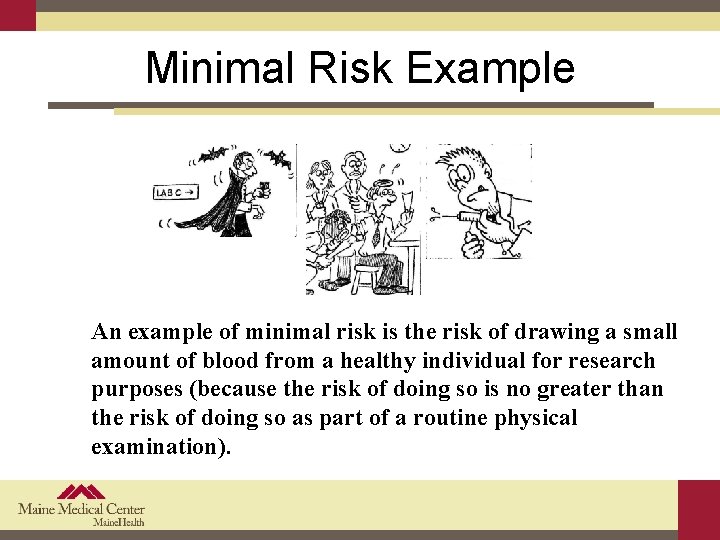 Minimal Risk Example An example of minimal risk is the risk of drawing a