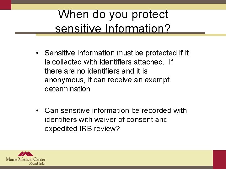 When do you protect sensitive Information? • Sensitive information must be protected if it