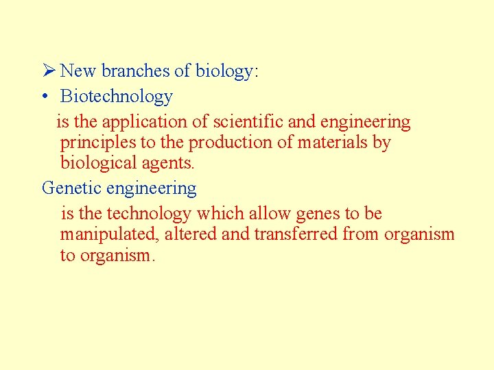Ø New branches of biology: • Biotechnology is the application of scientific and engineering