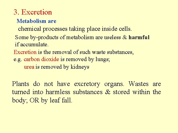 3. Excretion Metabolism are chemical processes taking place inside cells. Some by-products of metabolism