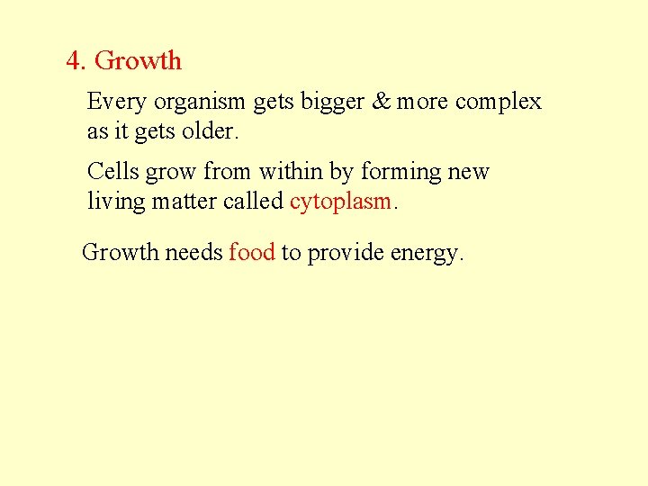 4. Growth Every organism gets bigger & more complex as it gets older. Cells
