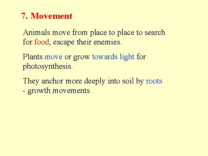 7. Movement Animals move from place to search for food, escape their enemies. Plants 7. Movement Animals move from place to search for food, escape their enemies. Plants