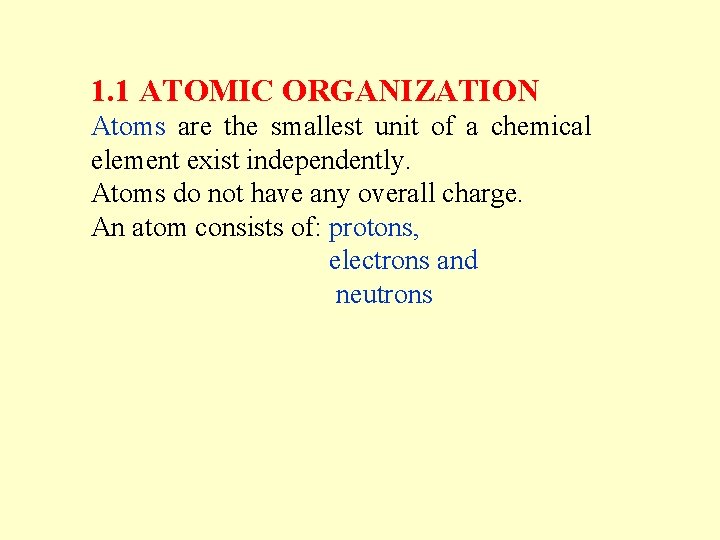 1. 1 ATOMIC ORGANIZATION Atoms are the smallest unit of a chemical element exist