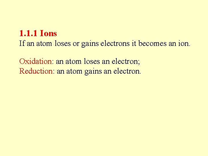 1. 1. 1 Ions If an atom loses or gains electrons it becomes an