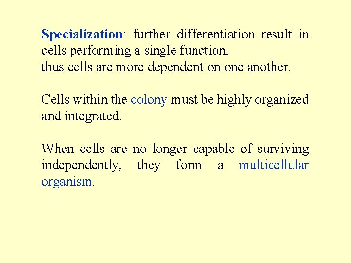 Specialization: further differentiation result in cells performing a single function, thus cells are more