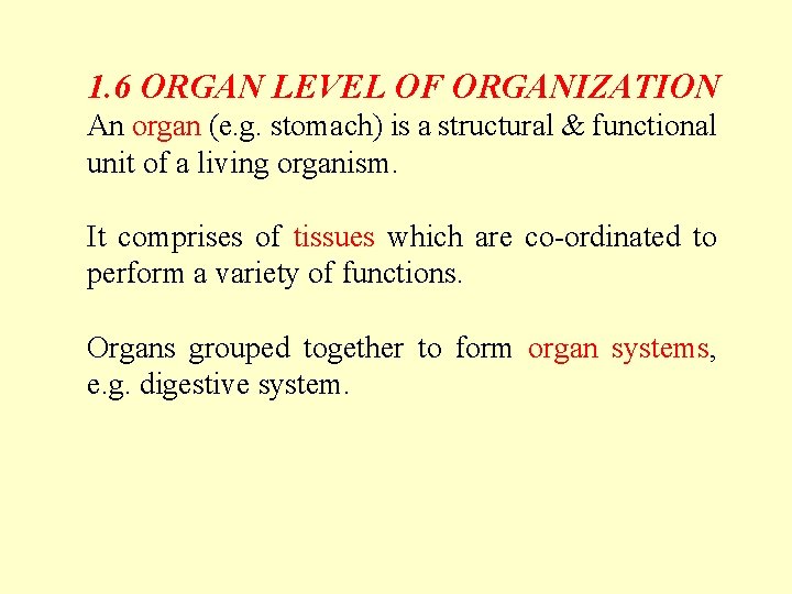 1. 6 ORGAN LEVEL OF ORGANIZATION An organ (e. g. stomach) is a structural