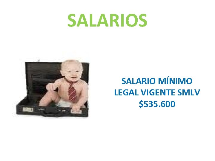 SALARIOS SALARIO MÍNIMO LEGAL VIGENTE SMLV $535. 600 