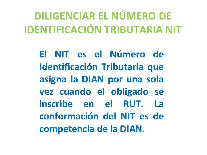 DILIGENCIAR EL NÚMERO DE IDENTIFICACIÓN TRIBUTARIA NIT El NIT es el Número de Identificación