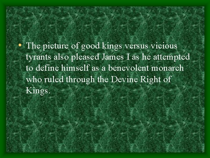  • The picture of good kings versus vicious tyrants also pleased James I