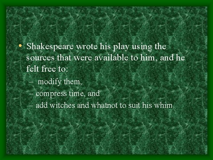  • Shakespeare wrote his play using the sources that were available to him,