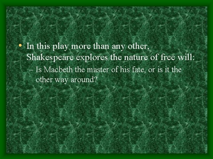  • In this play more than any other, Shakespeare explores the nature of