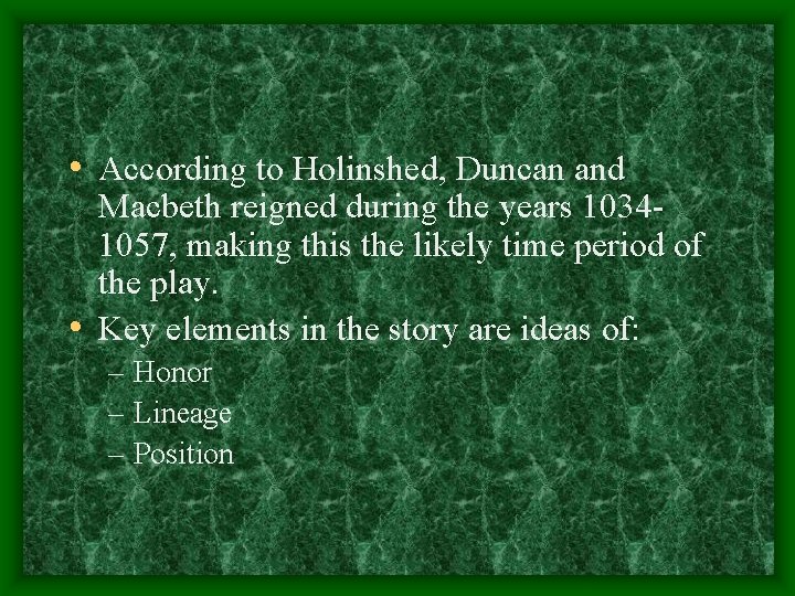  • According to Holinshed, Duncan and Macbeth reigned during the years 10341057, making