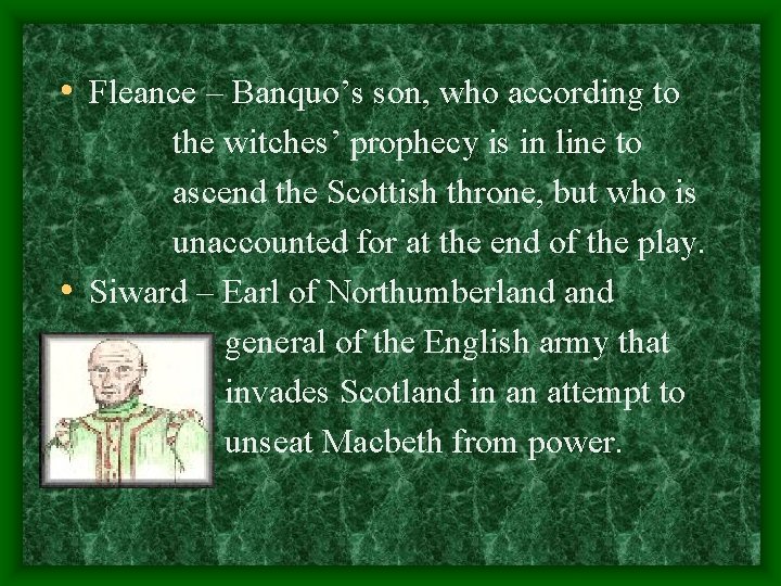  • Fleance – Banquo’s son, who according to the witches’ prophecy is in