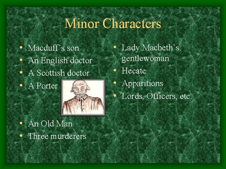 Minor Characters • • Macduff’s son An English doctor A Scottish doctor A Porter