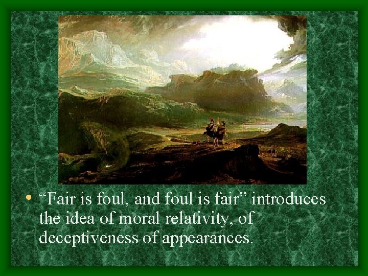  • “Fair is foul, and foul is fair” introduces the idea of moral