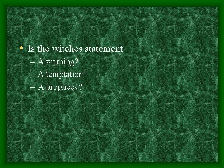  • Is the witches statement – A warning? – A temptation? – A