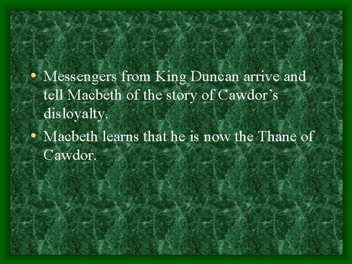  • Messengers from King Duncan arrive and tell Macbeth of the story of