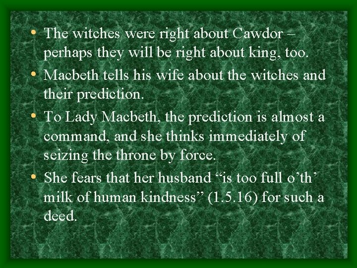  • The witches were right about Cawdor – perhaps they will be right