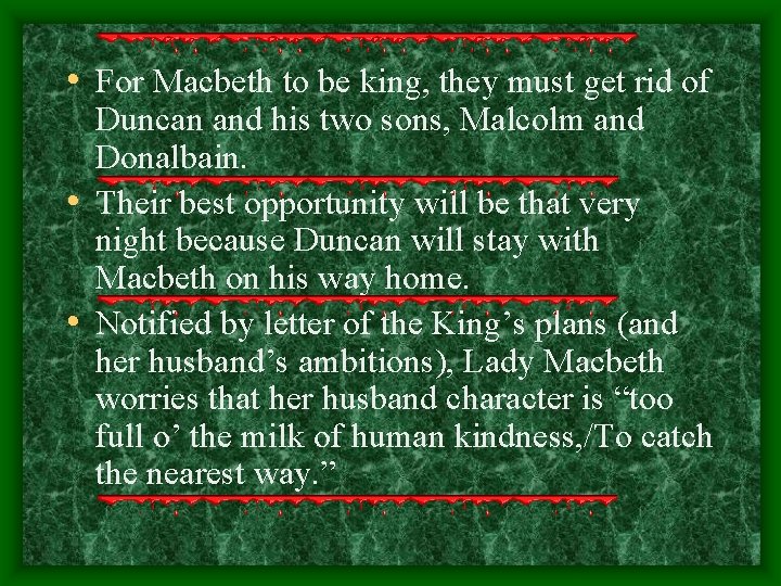  • For Macbeth to be king, they must get rid of Duncan and