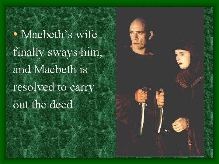  • Macbeth’s wife finally sways him, and Macbeth is resolved to carry out