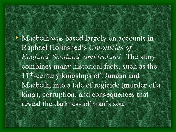  • Macbeth was based largely on accounts in Raphael Holinshed’s Chronicles of England,
