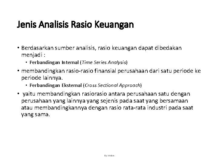 Jenis Analisis Rasio Keuangan • Berdasarkan sumber analisis, rasio keuangan dapat dibedakan menjadi :