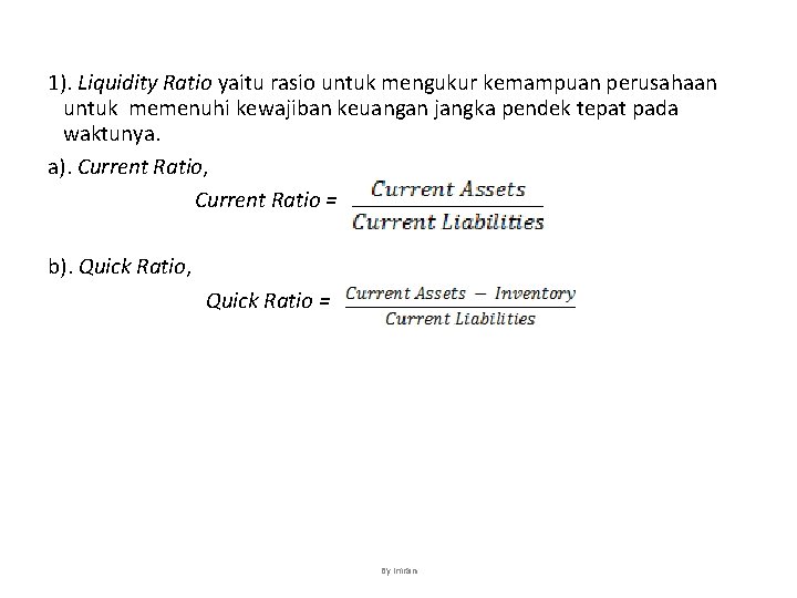 1). Liquidity Ratio yaitu rasio untuk mengukur kemampuan perusahaan untuk memenuhi kewajiban keuangan jangka