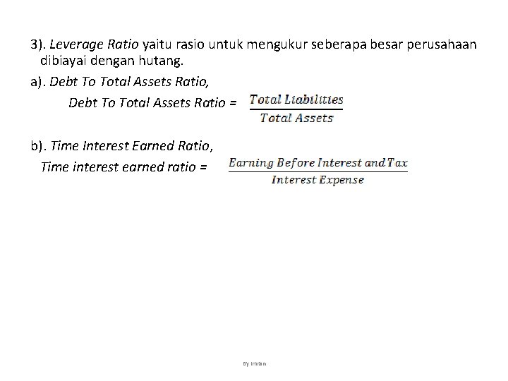 3). Leverage Ratio yaitu rasio untuk mengukur seberapa besar perusahaan dibiayai dengan hutang. a).