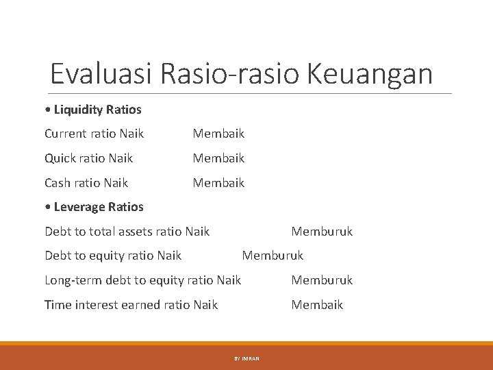 Evaluasi Rasio-rasio Keuangan • Liquidity Ratios Current ratio Naik Membaik Quick ratio Naik Membaik