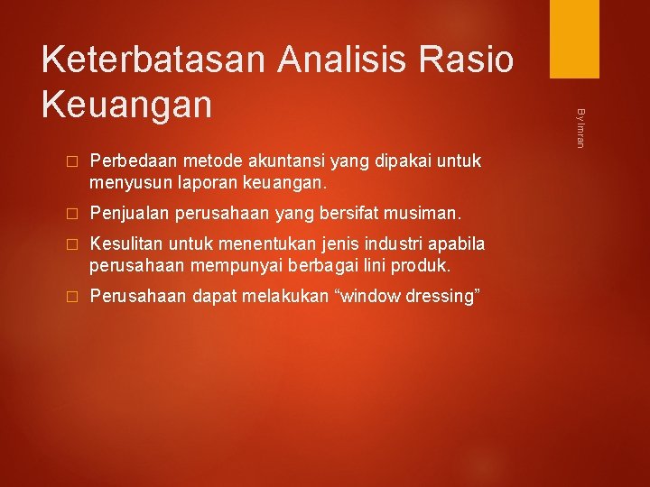 � Perbedaan metode akuntansi yang dipakai untuk menyusun laporan keuangan. � Penjualan perusahaan yang