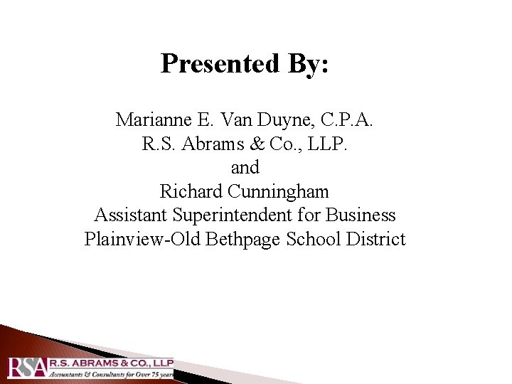 Presented By: Marianne E. Van Duyne, C. P. A. R. S. Abrams & Co. Presented By: Marianne E. Van Duyne, C. P. A. R. S. Abrams & Co.