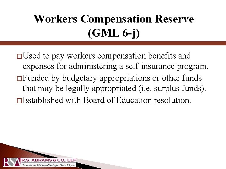 Workers Compensation Reserve (GML 6 -j) � Used to pay workers compensation benefits and