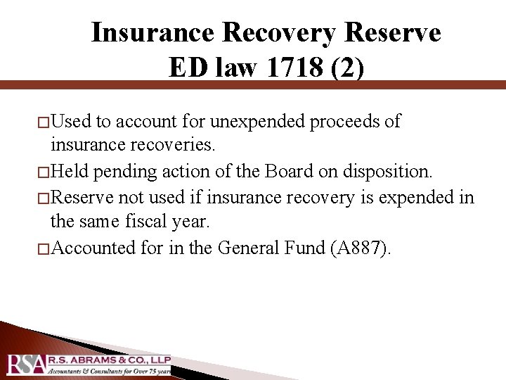 Insurance Recovery Reserve ED law 1718 (2) � Used to account for unexpended proceeds