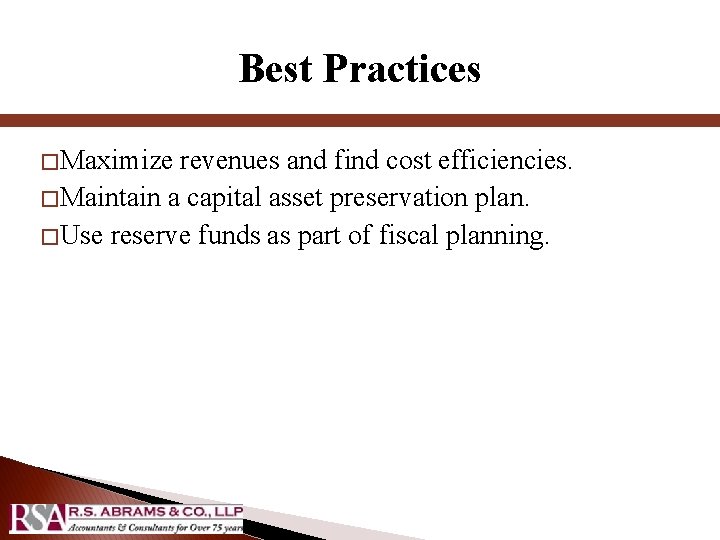 Best Practices � Maximize revenues and find cost efficiencies. � Maintain a capital asset