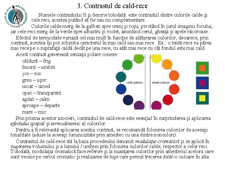 3. Contrastul de cald-rece Numele contrastului îl și descrie totodată: este contrastul dintre culorile