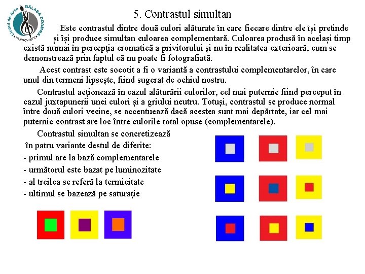 5. Contrastul simultan Este contrastul dintre două culori alăturate în care fiecare dintre ele 5. Contrastul simultan Este contrastul dintre două culori alăturate în care fiecare dintre ele