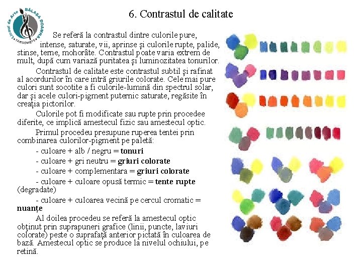 6. Contrastul de calitate Se referă la contrastul dintre culorile pure, intense, saturate, vii,